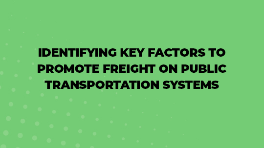 Identifying Key Factors To Promote Freight On Public Transportation