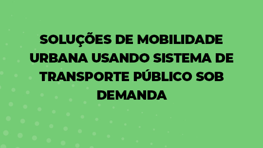 Solucoes de Mobilidade Urbana Usando Sistema de Transporte Publico
