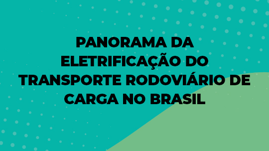 Panorama da Eletrificacao do Transporte Rodoviario de Carga No